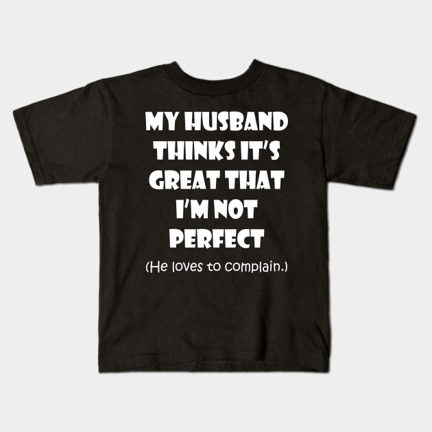 My Husband Likes to Complain Kids T-Shirt by masciajames